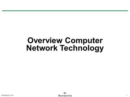 NSH0503/01/11041 Overview Computer Network Technology By Diyurman Gea.