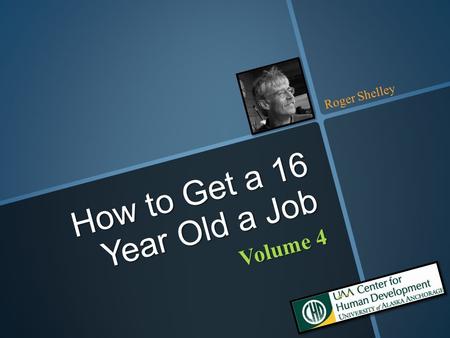 Volume 4 How to Get a 16 Year Old a Job Roger Shelley.