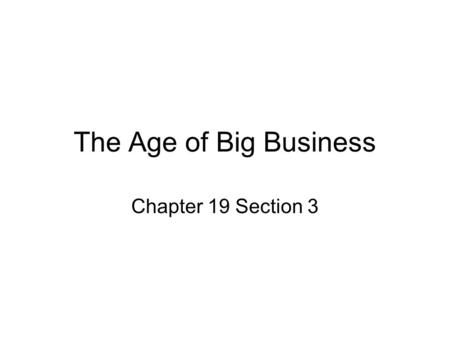 The Age of Big Business Chapter 19 Section 3. Edwin Drake and the Oil Business Workmen drilled all summer, six days a week, with the Sabbath Drake's inviolable.