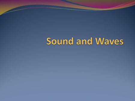Sound and Waves.