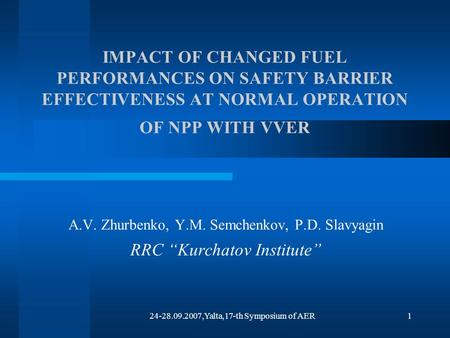 24-28.09.2007,Yalta,17-th Symposium of AER1 IMPACT OF CHANGED FUEL PERFORMANCES ON SAFETY BARRIER EFFECTIVENESS AT NORMAL OPERATION OF NPP WITH VVER A.V.