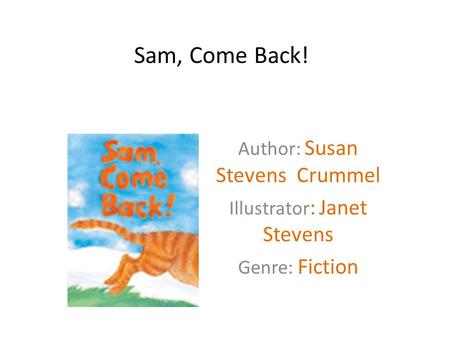 Sam, Come Back! Author: Susan Stevens Crummel