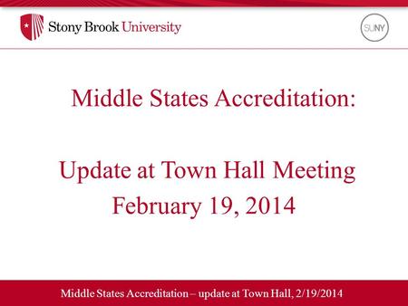 Middle States Accreditation – update at Town Hall, 2/19/2014 Middle States Accreditation: Update at Town Hall Meeting February 19, 2014.