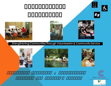 Strengthening Communities Through Volunteerism & Community Service Demystifying Disability Disability Awareness & Appreciation Training for Florida ’ s.