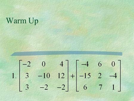 Warm Up. Multiplying Matrices 6.2 part 2 **Multiply rows times columns. **You can only multiply if the number of columns in the 1 st matrix is equal.