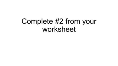 Complete #2 from your worksheet. Agenda 1.go over test unit 5 2) go over worksheet 3) do worksheet with partner 4) workbook p. 5. Exit ticket.