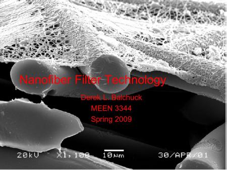 Nanofiber Filter Technology Derek L. Balchuck MEEN 3344 Spring 2009.