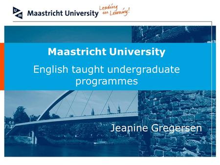 Maastricht University English taught undergraduate programmes Jeanine Gregersen.