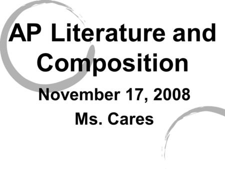 AP Literature and Composition November 17, 2008 Ms. Cares.