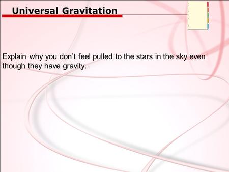 Explain why you don’t feel pulled to the stars in the sky even though they have gravity. Universal Gravitation.