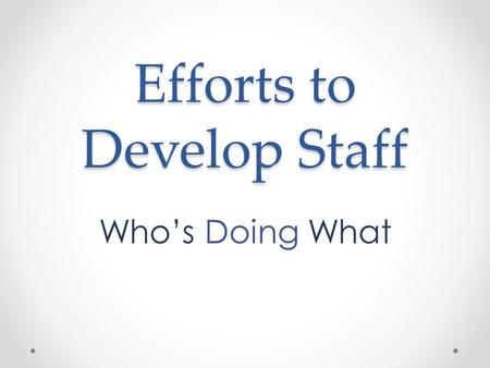 Efforts to Develop Staff Who’s Doing What. OCCR: Partnering with Brandman University Personal Leadership Self-Management How Leaders Build Trust Resilient.