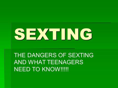 SEXTING THE DANGERS OF SEXTING AND WHAT TEENAGERS NEED TO KNOW!!!!!