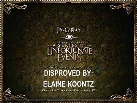 DISPROVED BY: ELAINE KOONTZ. Video Explanation The Baudelaire’s are sitting in a car on the railroad tracks Their goal is to create a device to reach.