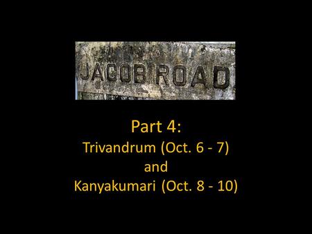Part 4: Trivandrum (Oct. 6 - 7) and Kanyakumari (Oct. 8 - 10)