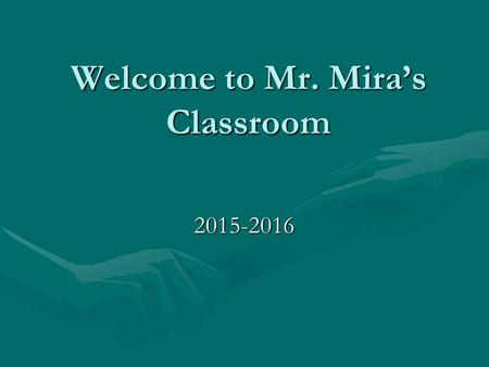 Welcome to Mr. Mira’s Classroom 2015-2016. Education Graduated from Sierra Vista High School in Baldwin ParkGraduated from Sierra Vista High School in.