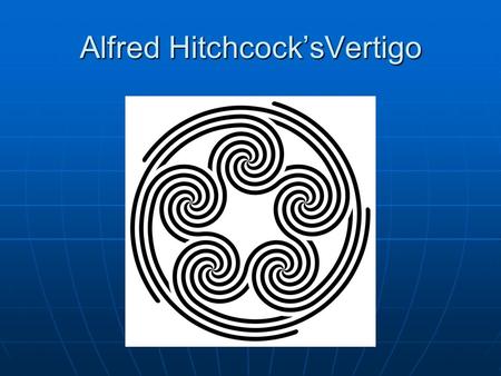 Alfred Hitchcock’sVertigo. Vertigo Alfred Hichcock A. Background 1. Hitchcock’s Basic Themes a.b.c.d.e.f.g.h.i.j.