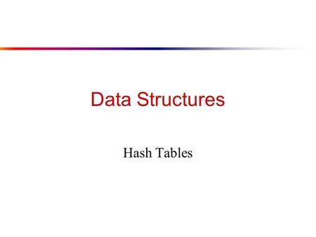 Data Structures Hash Tables. Hashing Tables l Motivation: symbol tables n A compiler uses a symbol table to relate symbols to associated data u Symbols: