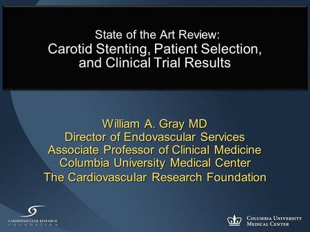 Columbia University Medical Center The Cardiovascular Research Foundation State of the Art Review: Carotid Stenting, Patient Selection, and Clinical Trial.