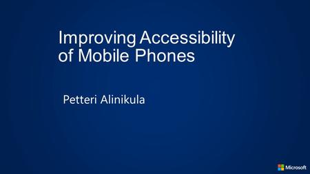 Improving Accessibility of Mobile Phones Petteri Alinikula.