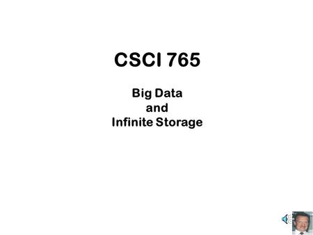 CSCI 765 Big Data and Infinite Storage One new idea introduced in this course is the emerging idea of structuring data into vertical structures and processing.