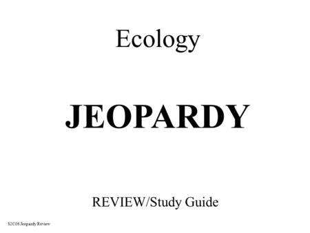 Ecology REVIEW/Study Guide JEOPARDY S2C06 Jeopardy Review.