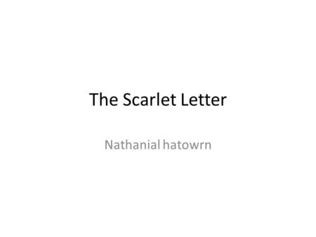 The Scarlet Letter Nathanial hatowrn. Setting place and time Boston Massachusetts Middle of the seventeenth century.