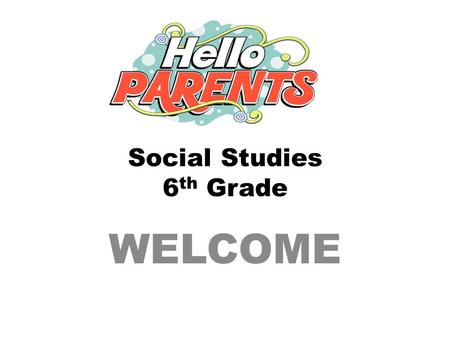 Social Studies 6 th Grade WELCOME. How can I contact my student’s teacher? Betty Rubin   Website: