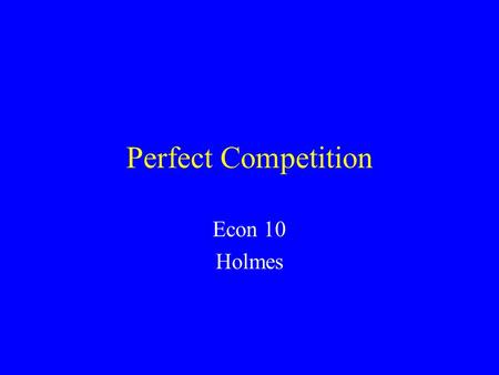 Perfect Competition Econ 10 Holmes Road Map Costs Graphs Definition Tables.