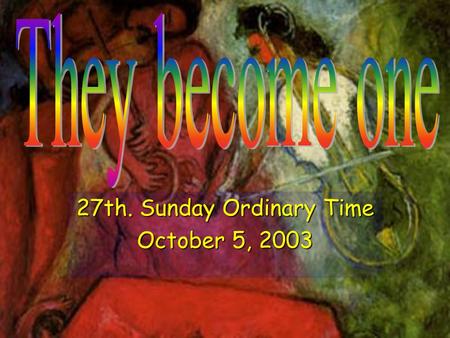 27th. Sunday Ordinary Time October 5, 2003. Yahweh God said: