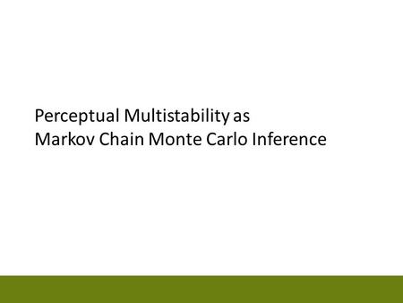 Perceptual Multistability as Markov Chain Monte Carlo Inference.