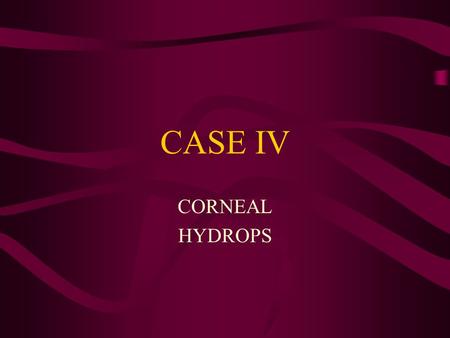 CASE IV CORNEAL HYDROPS.