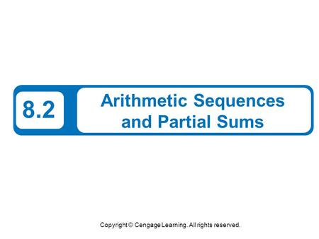 Copyright © Cengage Learning. All rights reserved. 8.2 Arithmetic Sequences and Partial Sums.