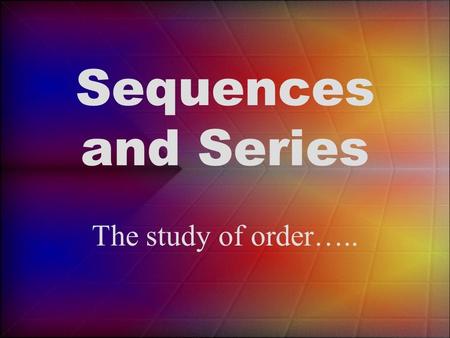 Sequences and Series The study of order….. Suppose you were the “Fry-Guy” at McDonalds for the summer… Summer jobs?
