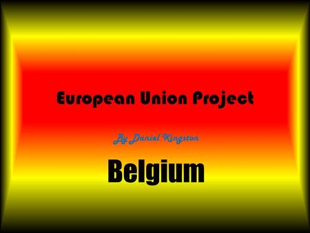 European Union Project By Daniel Kingston Belgium.