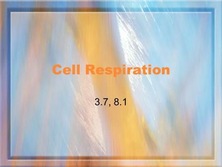 Cell Respiration 3.7, 8.1. Assessment statements 3.7.1 Define cell respiration. 3.7.2 State that, in cell respiration, glucose in the cytoplasm is broken.