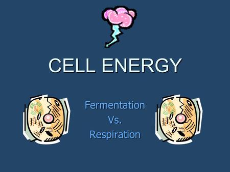 CELL ENERGY FermentationVs.Respiration. “How Does a Cell Make Energy?” Glucose is the source of energy for cells. This simple sugar is broken down into.