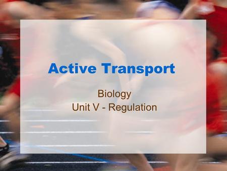 Active Transport Biology Unit V - Regulation. Active Transport Molecules move UP the concentration gradient Molecules move from an area of lower concentration.