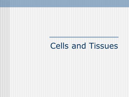 Cells and Tissues. Epithelial Tissue Covers body surfaces and lines body cavities. Functions include lining, protecting, and forming glands. Three types.