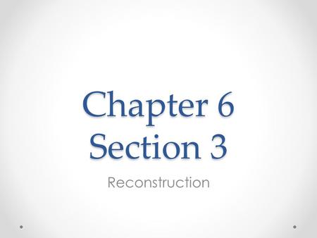 Chapter 6 Section 3 Reconstruction. Reconstruction How do you put a country back together after it just tore itself apart? With malice towards none and.