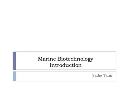 Marine Biotechnology Introduction Sadia Tahir.  The most recent definition considers marine (or blue) biotechnology as exploration of the capabilities.
