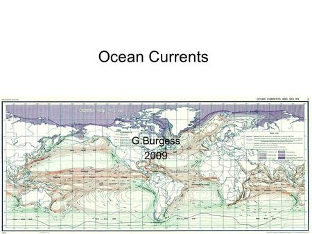 Ocean Currents G.Burgess 2009. Major Ocean Currents 1.Antarctic circumpolar current 2.California current 3.Equatorial current 4.Gulf Stream 5.North Atlantic.