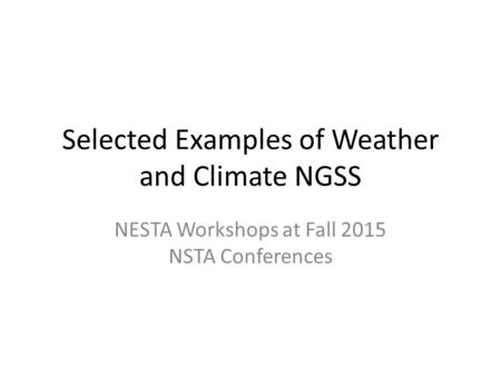 Selected Examples of Weather and Climate NGSS NESTA Workshops at Fall 2015 NSTA Conferences.