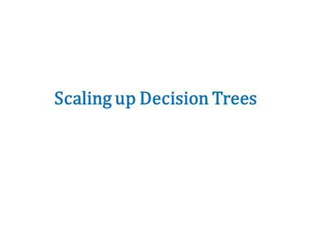 Scaling up Decision Trees. Decision tree learning.
