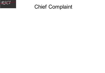 RSCI Chief Complaint. RSCI Age: Sex: Race: Occupation: Identifying Data.