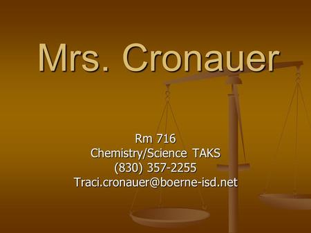 Mrs. Cronauer Rm 716 Chemistry/Science TAKS (830) 357-2255