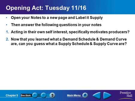 Chapter 5SectionMain Menu Opening Act: Tuesday 11/16 Open your Notes to a new page and Label it Supply Then answer the following questions in your notes.