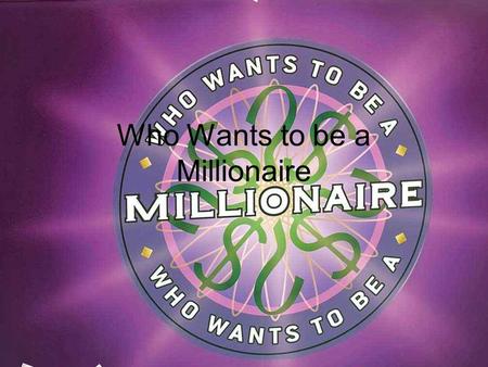 Who Wants to be a Millionaire 15 14 13 12 11 10 9 8 7 6 5 4 3 2 1 £1 Million £500,000 £250,000 £125,000 £64,000 £32,000 16,000 £8,000 £4,000 £2,000 £1,000.