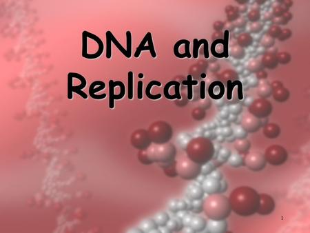 1 DNA and Replication. 2 History of DNA 3 Early scientists thought protein was cell’s hereditary material because it was more complex than DNA Proteins.