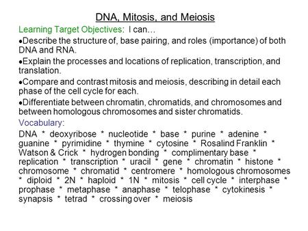 DNA, Mitosis, and Meiosis Learning Target Objectives: I can…  Describe the structure of, base pairing, and roles (importance) of both DNA and RNA.  Explain.