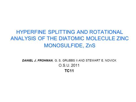 HYPERFINE SPLITTING AND ROTATIONAL ANALYSIS OF THE DIATOMIC MOLECULE ZINC MONOSULFIDE, ZnS DANIEL J. FROHMAN, G. S. GRUBBS II AND STEWART E. NOVICK O.S.U.